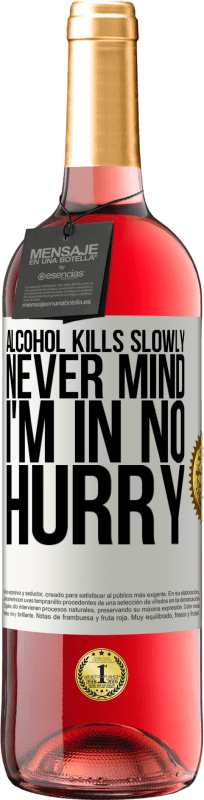 «アルコールはゆっくりと殺す...気にしないで、私は急いでいない» ROSÉエディション