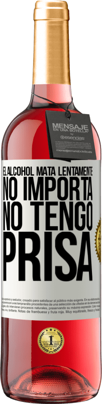 29,95 € | Vino Rosado Edición ROSÉ El alcohol mata lentamente...No importa, no tengo prisa Etiqueta Blanca. Etiqueta personalizable Vino joven Cosecha 2024 Tempranillo