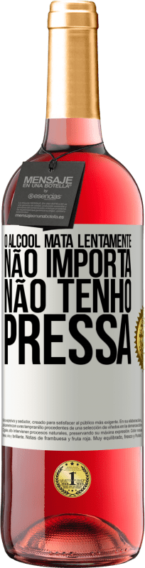 29,95 € | Vinho rosé Edição ROSÉ O álcool mata lentamente ... Não importa, não tenho pressa Etiqueta Branca. Etiqueta personalizável Vinho jovem Colheita 2024 Tempranillo