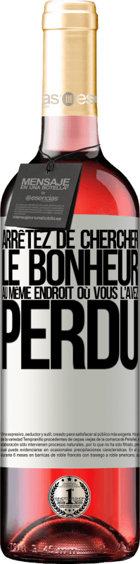 29,95 € | Vin rosé Édition ROSÉ Arrêtez de chercher le bonheur au même endroit où vous l'avez perdu Étiquette Blanche. Étiquette personnalisable Vin jeune Récolte 2024 Tempranillo