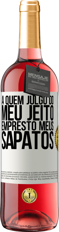 29,95 € | Vinho rosé Edição ROSÉ A quem julgo do meu jeito, empresto meus sapatos Etiqueta Branca. Etiqueta personalizável Vinho jovem Colheita 2024 Tempranillo