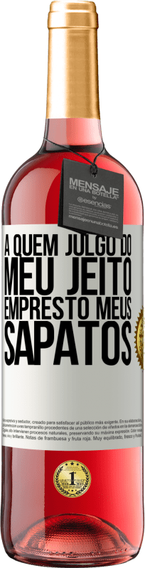 29,95 € Envio grátis | Vinho rosé Edição ROSÉ A quem julgo do meu jeito, empresto meus sapatos Etiqueta Branca. Etiqueta personalizável Vinho jovem Colheita 2025 Tempranillo