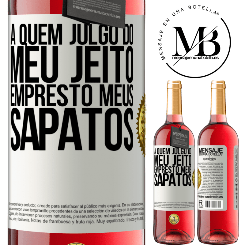 29,95 € Envio grátis | Vinho rosé Edição ROSÉ A quem julgo do meu jeito, empresto meus sapatos Etiqueta Branca. Etiqueta personalizável Vinho jovem Colheita 2024 Tempranillo