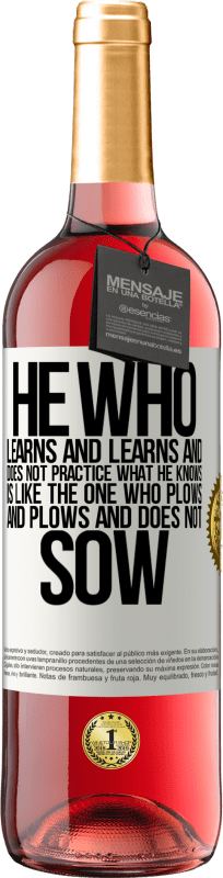 29,95 € | Rosé Wine ROSÉ Edition He who learns and learns and does not practice what he knows is like the one who plows and plows and does not sow White Label. Customizable label Young wine Harvest 2023 Tempranillo