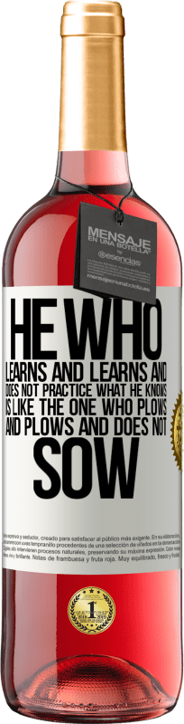 29,95 € | Rosé Wine ROSÉ Edition He who learns and learns and does not practice what he knows is like the one who plows and plows and does not sow White Label. Customizable label Young wine Harvest 2024 Tempranillo