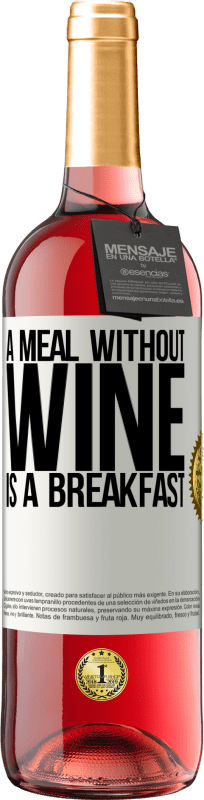 29,95 € | Rosé Wine ROSÉ Edition A meal without wine is a breakfast White Label. Customizable label Young wine Harvest 2025 Tempranillo