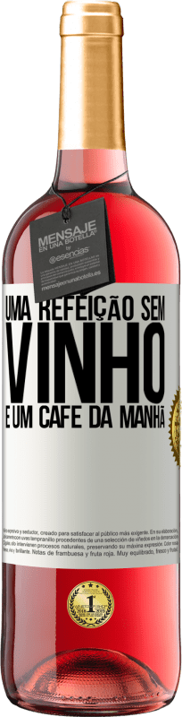 29,95 € | Vinho rosé Edição ROSÉ Uma refeição sem vinho é um café da manhã Etiqueta Branca. Etiqueta personalizável Vinho jovem Colheita 2025 Tempranillo