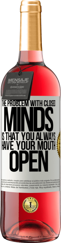 29,95 € | Rosé Wine ROSÉ Edition The problem with closed minds is that you always have your mouth open White Label. Customizable label Young wine Harvest 2025 Tempranillo