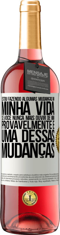 29,95 € Envio grátis | Vinho rosé Edição ROSÉ Estou fazendo algumas mudanças na minha vida. Se você nunca mais ouvir de mim, provavelmente é uma dessas mudanças Etiqueta Branca. Etiqueta personalizável Vinho jovem Colheita 2025 Tempranillo