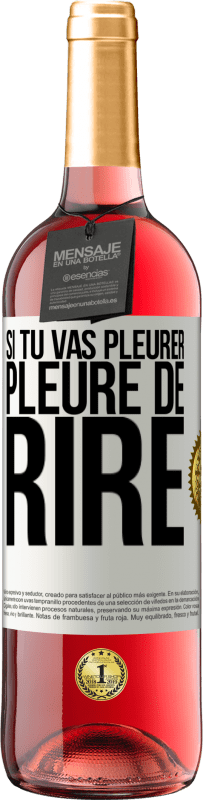 29,95 € | Vin rosé Édition ROSÉ Si tu vas pleurer, pleure de rire Étiquette Blanche. Étiquette personnalisable Vin jeune Récolte 2024 Tempranillo