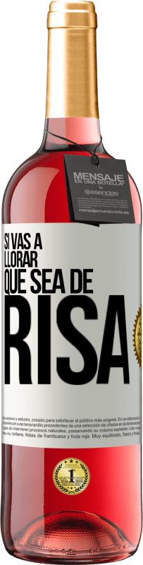 29,95 € | Vino Rosado Edición ROSÉ Si vas a llorar, que sea de risa Etiqueta Blanca. Etiqueta personalizable Vino joven Cosecha 2024 Tempranillo