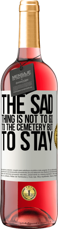 «The sad thing is not to go to the cemetery but to stay» ROSÉ Edition