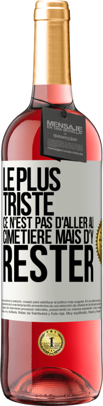 29,95 € | Vin rosé Édition ROSÉ Le plus triste ce n'est pas d'aller au cimetière mais d'y rester Étiquette Blanche. Étiquette personnalisable Vin jeune Récolte 2024 Tempranillo