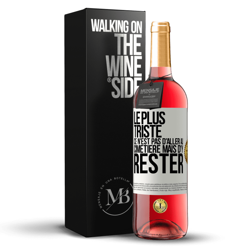 29,95 € Envoi gratuit | Vin rosé Édition ROSÉ Le plus triste ce n'est pas d'aller au cimetière mais d'y rester Étiquette Blanche. Étiquette personnalisable Vin jeune Récolte 2024 Tempranillo