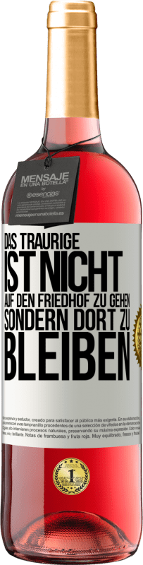 29,95 € Kostenloser Versand | Roséwein ROSÉ Ausgabe Das Traurige ist nicht, auf den Friedhof zu gehen, sondern dort zu bleiben Weißes Etikett. Anpassbares Etikett Junger Wein Ernte 2025 Tempranillo