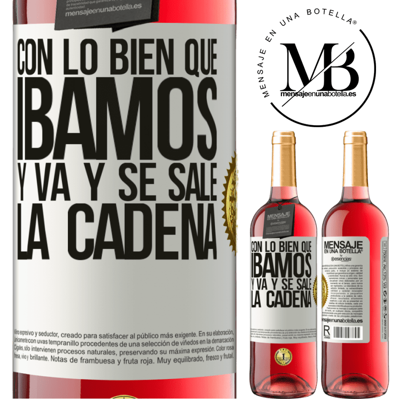 29,95 € Envío gratis | Vino Rosado Edición ROSÉ Con lo bien que íbamos y va y se sale la cadena Etiqueta Blanca. Etiqueta personalizable Vino joven Cosecha 2023 Tempranillo