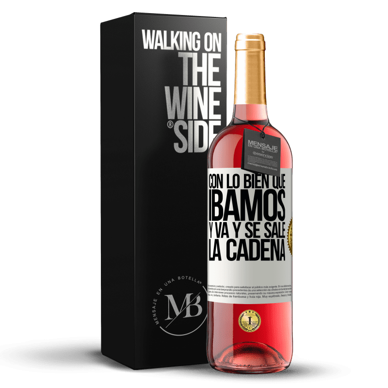 29,95 € Envío gratis | Vino Rosado Edición ROSÉ Con lo bien que íbamos y va y se sale la cadena Etiqueta Blanca. Etiqueta personalizable Vino joven Cosecha 2023 Tempranillo