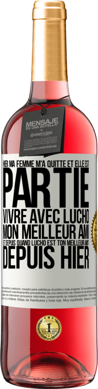 «Hier ma femme m'a quitté et elle est partie vivre avec Lucho, mon meilleur ami. Et depuis quand Lucho est ton meilleur ami? Depu» Édition ROSÉ