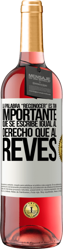 29,95 € | 桃红葡萄酒 ROSÉ版 La palabra RECONOCER es tan importante, que se escribe igual al derecho que al revés 白标. 可自定义的标签 青年酒 收成 2024 Tempranillo