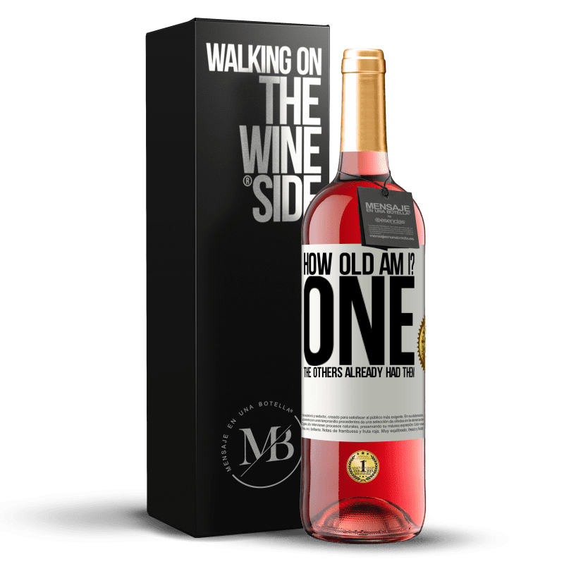 29,95 € Free Shipping | Rosé Wine ROSÉ Edition How old am I? ONE. The others already had them White Label. Customizable label Young wine Harvest 2025 Tempranillo
