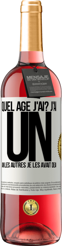 29,95 € | Vin rosé Édition ROSÉ Quel âge j'ai? J'ai UN an. Les autres je les avait déjà Étiquette Blanche. Étiquette personnalisable Vin jeune Récolte 2024 Tempranillo