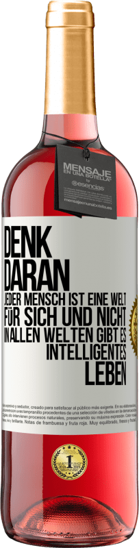 29,95 € Kostenloser Versand | Roséwein ROSÉ Ausgabe Denk daran, jeder Mensch ist eine Welt für sich und nicht in allen Welten gibt es intelligentes Leben Weißes Etikett. Anpassbares Etikett Junger Wein Ernte 2025 Tempranillo