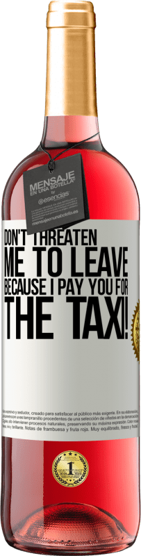 29,95 € | Rosé Wine ROSÉ Edition Don't threaten me to leave because I pay you for the taxi! White Label. Customizable label Young wine Harvest 2024 Tempranillo