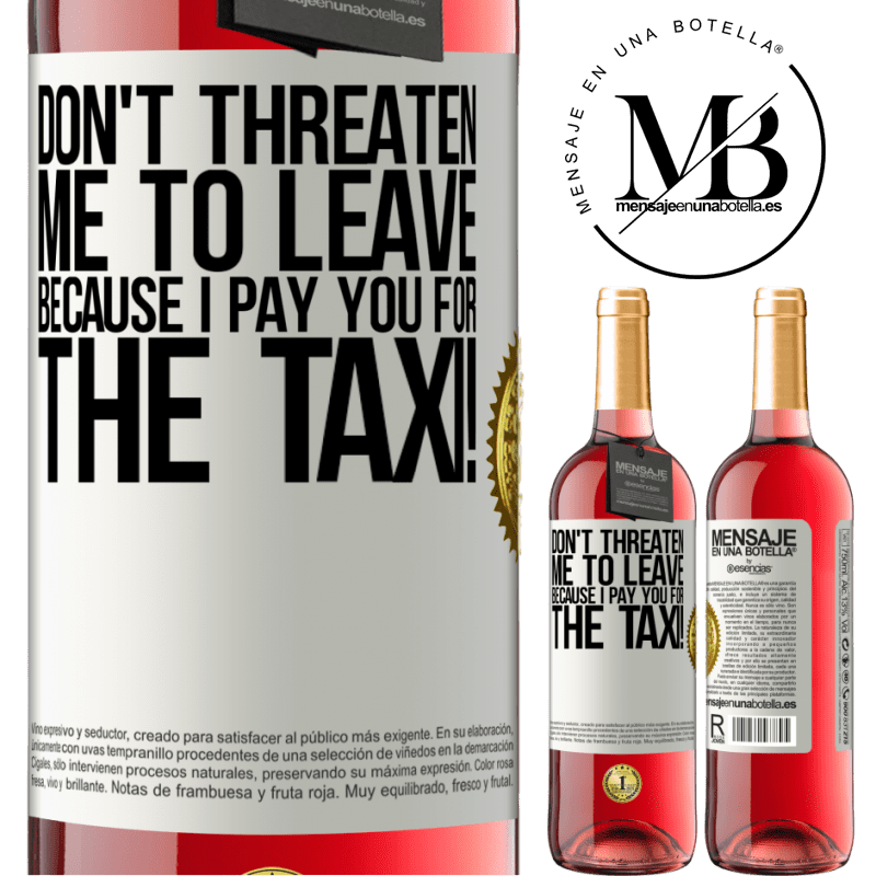 29,95 € Free Shipping | Rosé Wine ROSÉ Edition Don't threaten me to leave because I pay you for the taxi! White Label. Customizable label Young wine Harvest 2022 Tempranillo