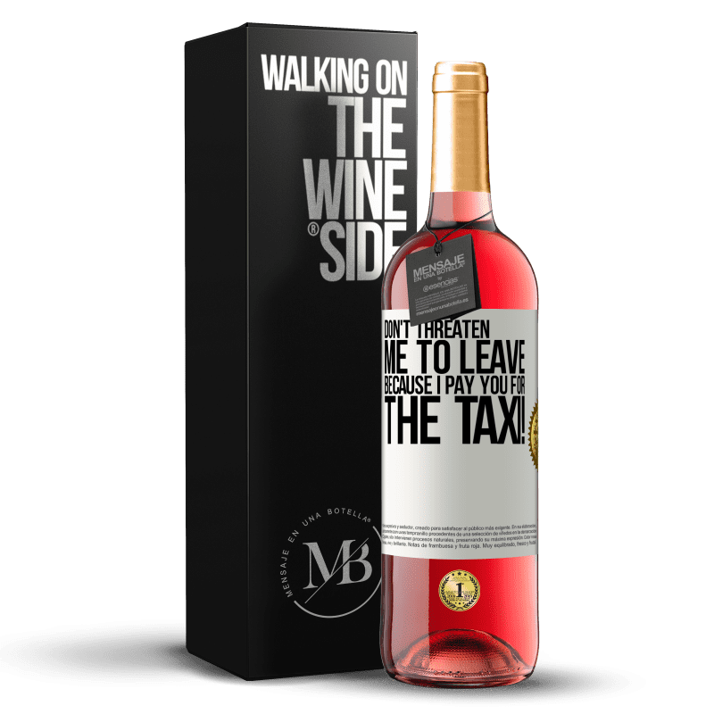29,95 € Free Shipping | Rosé Wine ROSÉ Edition Don't threaten me to leave because I pay you for the taxi! White Label. Customizable label Young wine Harvest 2022 Tempranillo