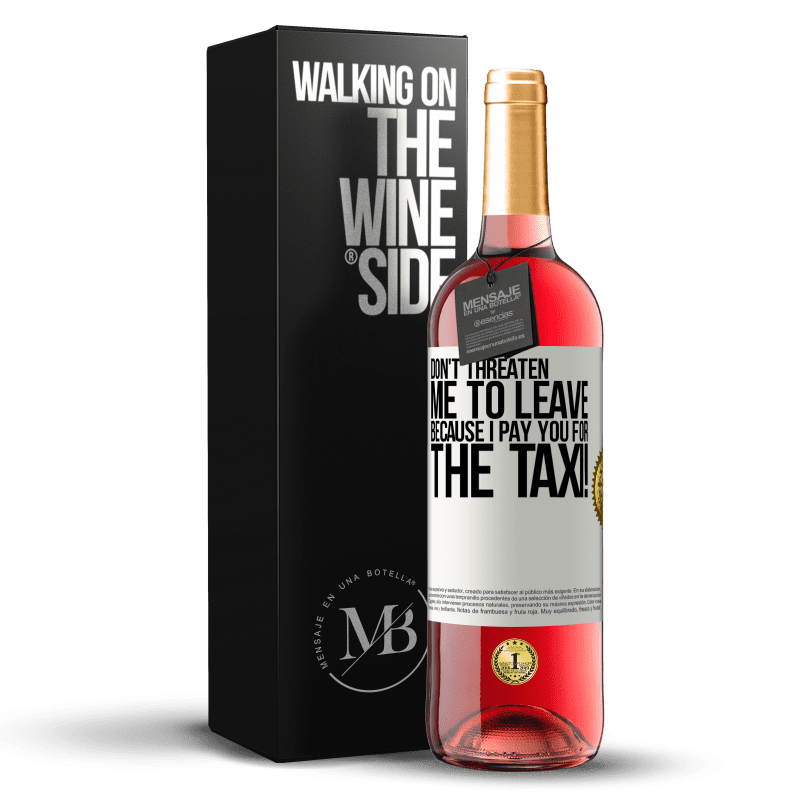 29,95 € Free Shipping | Rosé Wine ROSÉ Edition Don't threaten me to leave because I pay you for the taxi! White Label. Customizable label Young wine Harvest 2024 Tempranillo