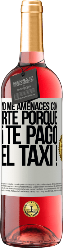 Envío gratis | Vino Rosado Edición ROSÉ No me amenaces con irte porque ¡Te pago el taxi! Etiqueta Blanca. Etiqueta personalizable Vino joven Cosecha 2023 Tempranillo