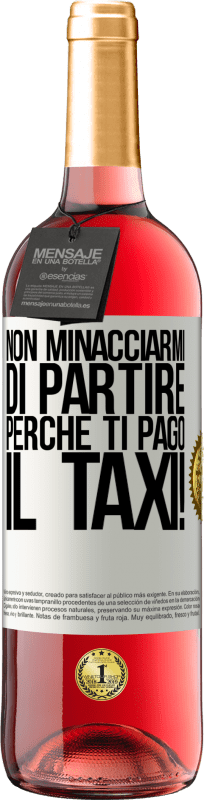 29,95 € | Vino rosato Edizione ROSÉ Non minacciarmi di partire perché ti pago il taxi! Etichetta Bianca. Etichetta personalizzabile Vino giovane Raccogliere 2024 Tempranillo