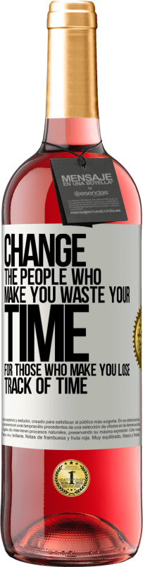 29,95 € | Rosé Wine ROSÉ Edition Change the people who make you waste your time for those who make you lose track of time White Label. Customizable label Young wine Harvest 2023 Tempranillo