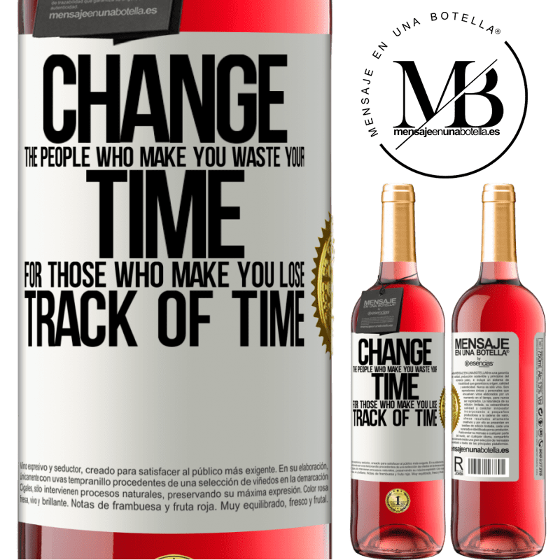 24,95 € Free Shipping | Rosé Wine ROSÉ Edition Change the people who make you waste your time for those who make you lose track of time White Label. Customizable label Young wine Harvest 2021 Tempranillo