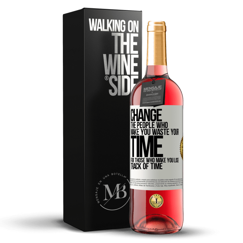 29,95 € Free Shipping | Rosé Wine ROSÉ Edition Change the people who make you waste your time for those who make you lose track of time White Label. Customizable label Young wine Harvest 2022 Tempranillo