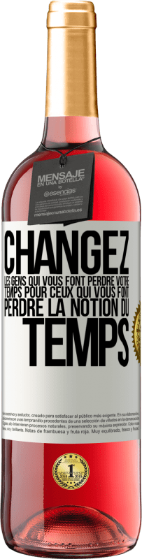 29,95 € | Vin rosé Édition ROSÉ Changez les gens qui vous font perdre votre temps pour ceux qui vous font perdre la notion du temps Étiquette Blanche. Étiquette personnalisable Vin jeune Récolte 2025 Tempranillo