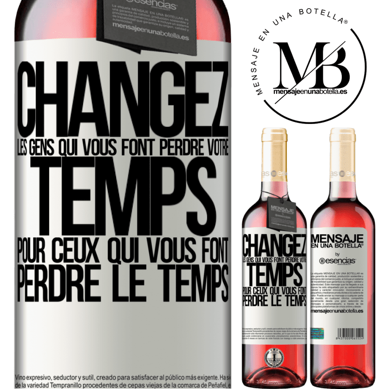 «Changez les gens qui vous font perdre votre temps pour ceux qui vous font perdre la notion du temps» Édition ROSÉ