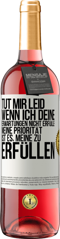 29,95 € | Roséwein ROSÉ Ausgabe Tut mir Leid, wenn ich deine Erwartungen nicht erfülle. Meine Priorität ist es, meine zu erfüllen Weißes Etikett. Anpassbares Etikett Junger Wein Ernte 2024 Tempranillo