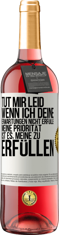 29,95 € Kostenloser Versand | Roséwein ROSÉ Ausgabe Tut mir Leid, wenn ich deine Erwartungen nicht erfülle. Meine Priorität ist es, meine zu erfüllen Weißes Etikett. Anpassbares Etikett Junger Wein Ernte 2025 Tempranillo