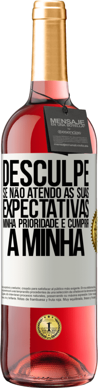 «Desculpe se não atendo às suas expectativas. Minha prioridade é cumprir a minha» Edição ROSÉ
