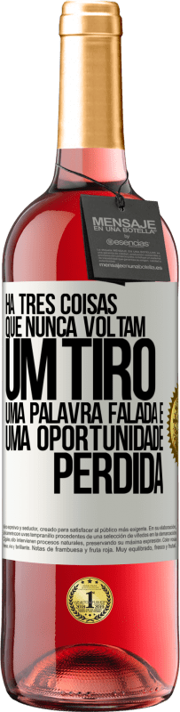 «Há três coisas que nunca voltam: um tiro, uma palavra falada e uma oportunidade perdida» Edição ROSÉ