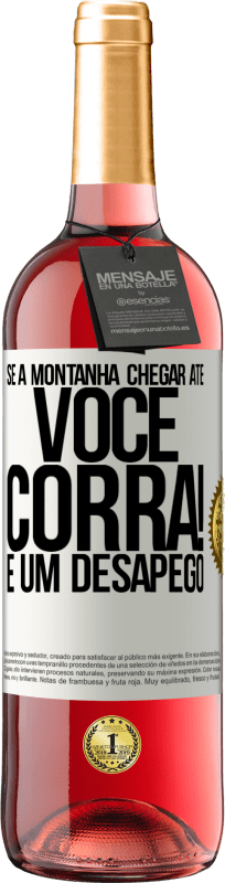 «Se a montanha chegar até você ... Corra! É um desapego» Edição ROSÉ