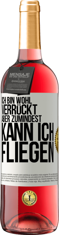 29,95 € | Roséwein ROSÉ Ausgabe Ich bin wohl verrückt, aber zumindest kann ich fliegen Weißes Etikett. Anpassbares Etikett Junger Wein Ernte 2024 Tempranillo