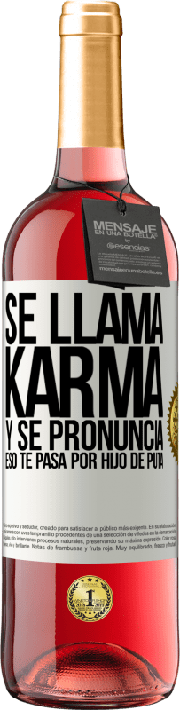 29,95 € | Vino Rosado Edición ROSÉ Se llama Karma, y se pronuncia Eso te pasa por hijo de puta Etiqueta Blanca. Etiqueta personalizable Vino joven Cosecha 2023 Tempranillo