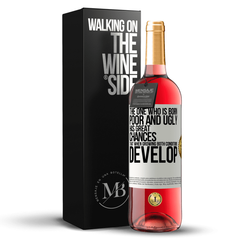 29,95 € Free Shipping | Rosé Wine ROSÉ Edition The one who is born poor and ugly, has great chances that when growing ... both conditions develop White Label. Customizable label Young wine Harvest 2023 Tempranillo
