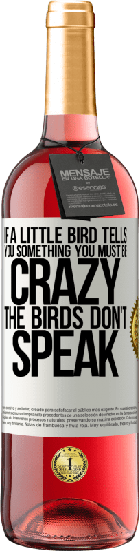 29,95 € | Rosé Wine ROSÉ Edition If a little bird tells you something ... you must be crazy, the birds don't speak White Label. Customizable label Young wine Harvest 2024 Tempranillo