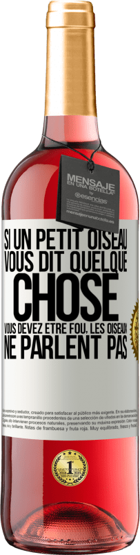 29,95 € | Vin rosé Édition ROSÉ Si un petit oiseau vous dit quelque chose vous devez être fou, les oiseaux ne parlent pas Étiquette Blanche. Étiquette personnalisable Vin jeune Récolte 2025 Tempranillo