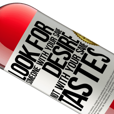 Unique & Personal Expressions. «Look for someone with your same desire, not with your same tastes» ROSÉ Edition