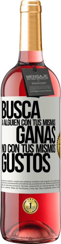 29,95 € Envío gratis | Vino Rosado Edición ROSÉ Busca a alguien con tus mismas ganas, no con tus mismos gustos Etiqueta Blanca. Etiqueta personalizable Vino joven Cosecha 2025 Tempranillo