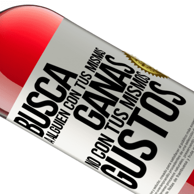 Expresiones Únicas y Personales. «Busca a alguien con tus mismas ganas, no con tus mismos gustos» Edición ROSÉ